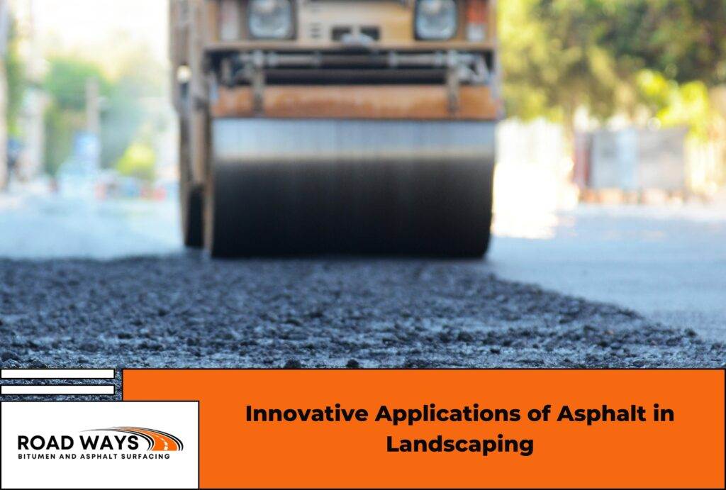 Innovative Applications of Asphalt in Landscaping