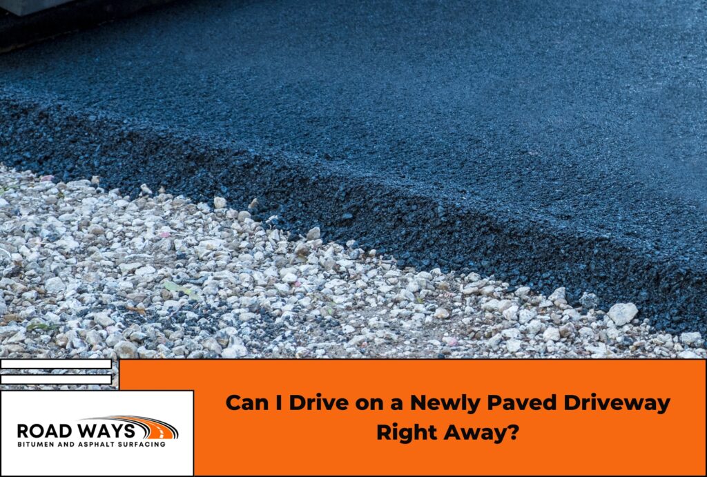 can i drive on a newly paved driveway right away